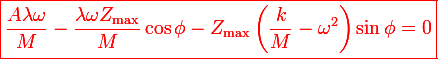\large\red\boxed{\frac{A\lambda\omega}{M}-\frac{\lambda\omega Z_\mathrm{max}}{M}\cos\phi-Z_\mathrm{max}\left(\frac{k}{M}-\omega^2\right)\sin\phi=0}